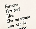 Persone, territori, idee che meritano una storia